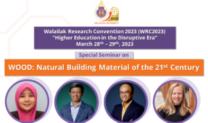 Invited to join in Walailak Research Convention 2023 (WRC2023) in the Section Wood – Natural Building Material of the 21st Century, organized by the Center of Excellence on Wood and Biomaterials.
